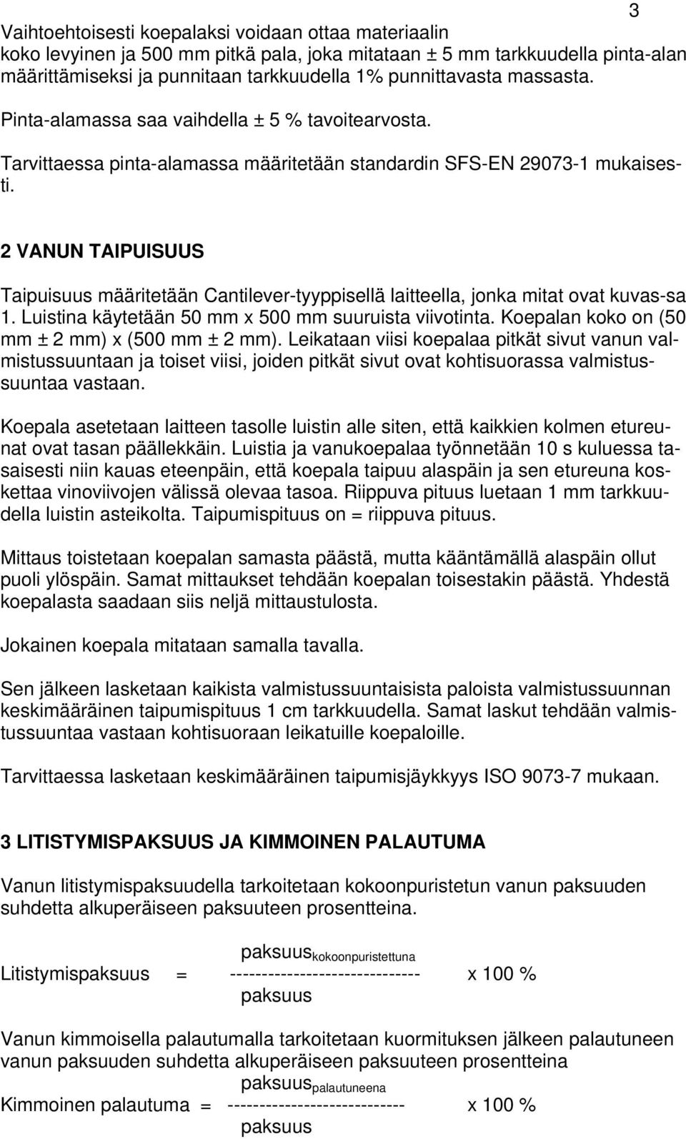 2 VANUN TAIPUISUUS Taipuisuus määritetään Cantilever-tyyppisellä laitteella, jonka mitat ovat kuvas-sa 1. Luistina käytetään 50 mm x 500 mm suuruista viivotinta.