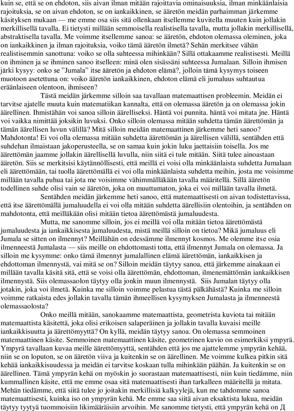 Ei tietysti millään semmoisella realistisella tavalla, mutta jollakin merkillisellä, abstraktisella tavalla.