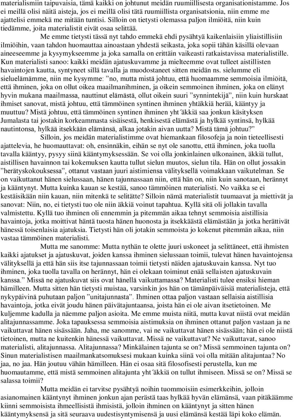 Silloin on tietysti olemassa paljon ilmiöitä, niin kuin tiedämme, joita materialistit eivät osaa selittää.