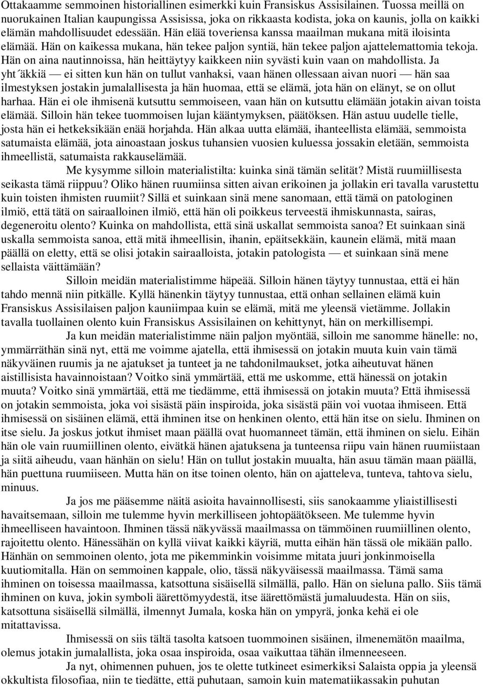 Hän elää toveriensa kanssa maailman mukana mitä iloisinta elämää. Hän on kaikessa mukana, hän tekee paljon syntiä, hän tekee paljon ajattelemattomia tekoja.