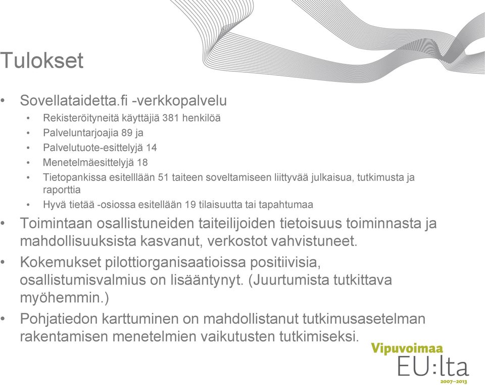 taiteen soveltamiseen liittyvää julkaisua, tutkimusta ja raporttia Hyvä tietää -osiossa esitellään 19 tilaisuutta tai tapahtumaa Toimintaan osallistuneiden