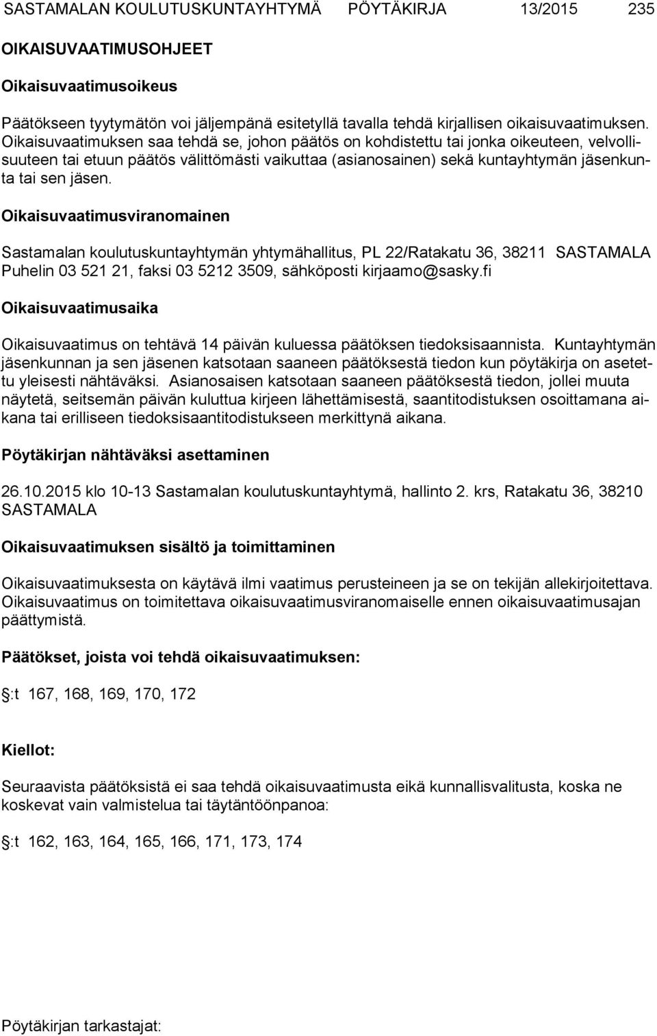 Oikaisuvaatimusviranomainen Sastamalan koulutuskuntayhtymän yhtymähallitus, PL 22/Ratakatu 36, 38211 SASTA MALA Puhelin 03 521 21, faksi 03 5212 3509, sähköposti kirjaamo@sasky.