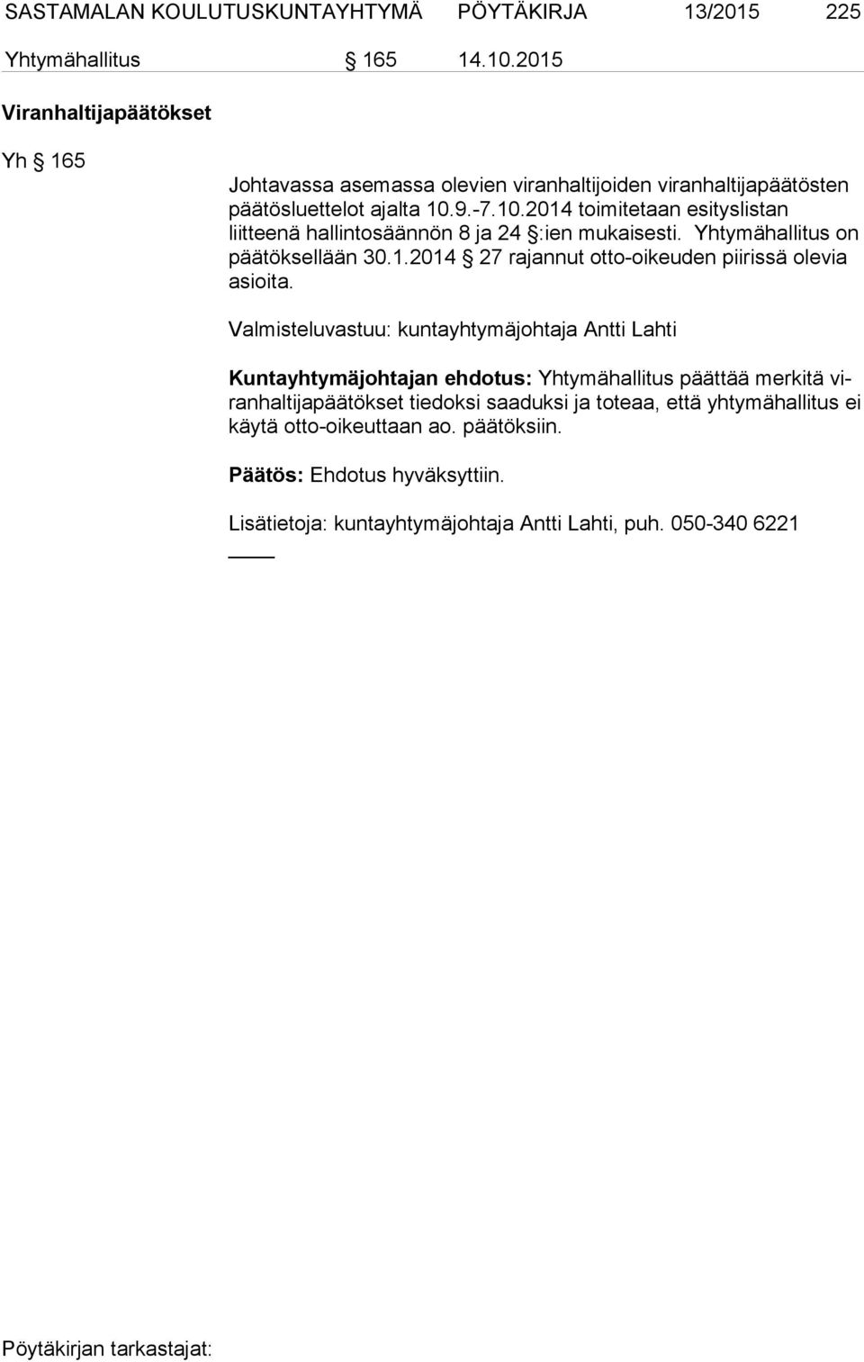 9.-7.10.2014 toimitetaan esityslistan liitteenä hallintosäännön 8 ja 24 :ien mukaisesti. Yhtymähallitus on päätöksellään 30.1.2014 27 rajannut otto-oikeuden piirissä olevia asioita.