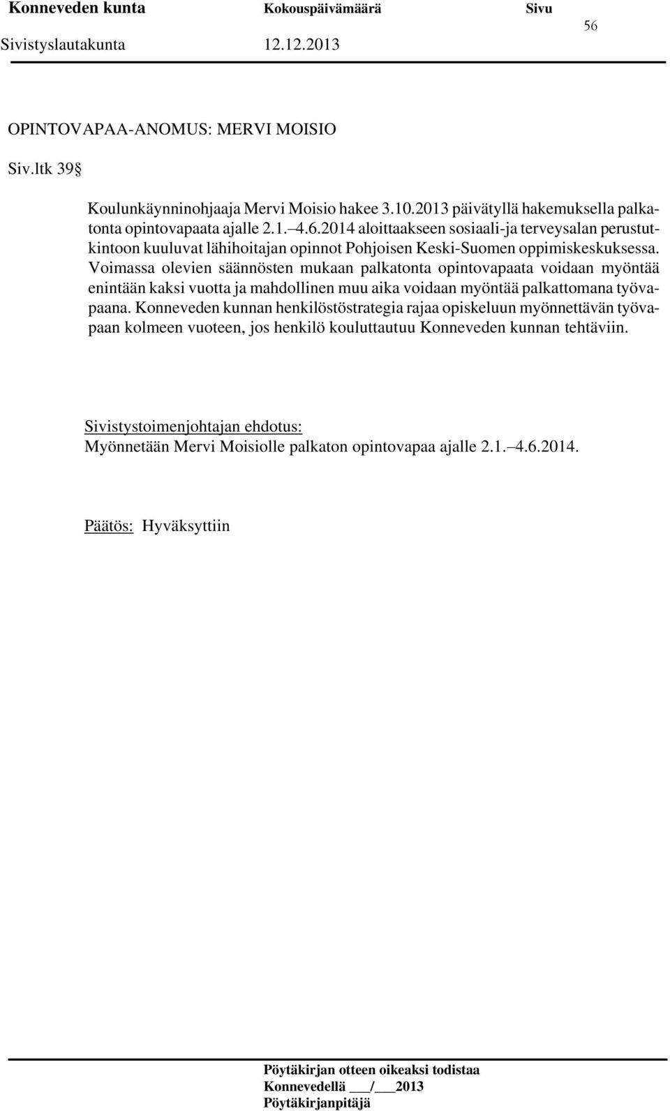 Konneveden kunnan henkilöstöstrategia rajaa opiskeluun myönnettävän työvapaan kolmeen vuoteen, jos henkilö kouluttautuu Konneveden kunnan tehtäviin.