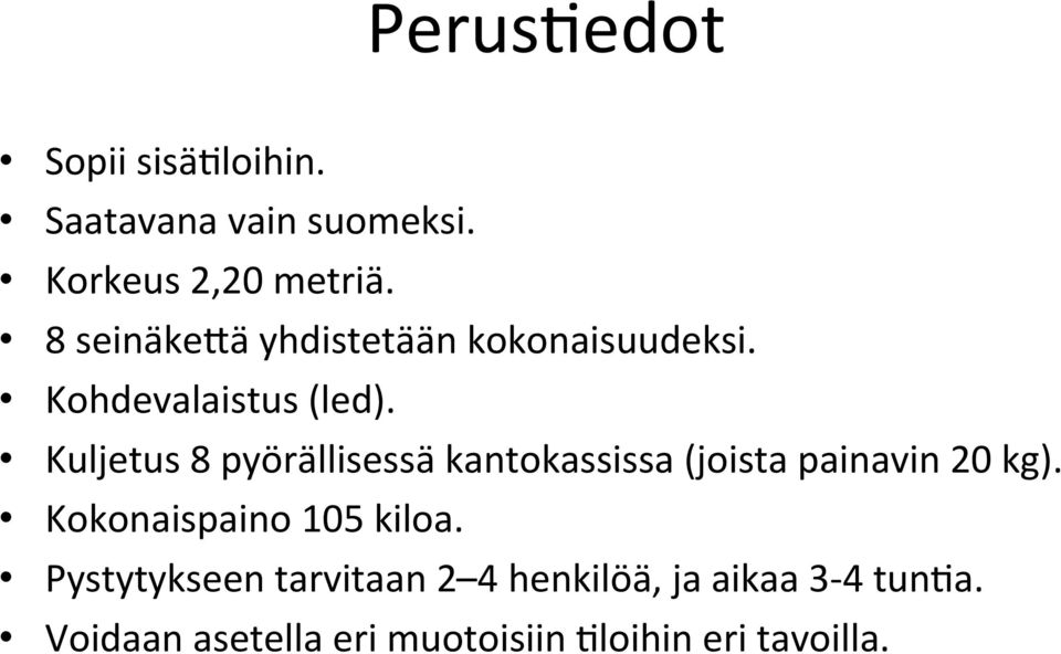 Kuljetus 8 pyörällisessä kantokassissa (joista painavin 20 kg).