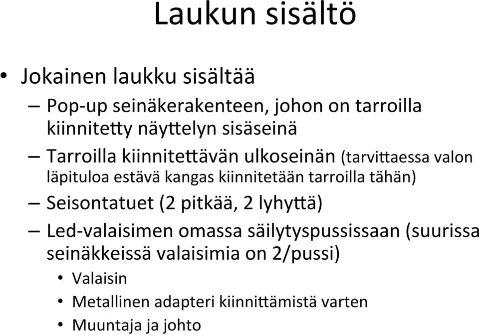 kiinnitetään tarroilla tähän) Seisontatuet (2 pitkää, 2 lyhy$ä) Led valaisimen omassa