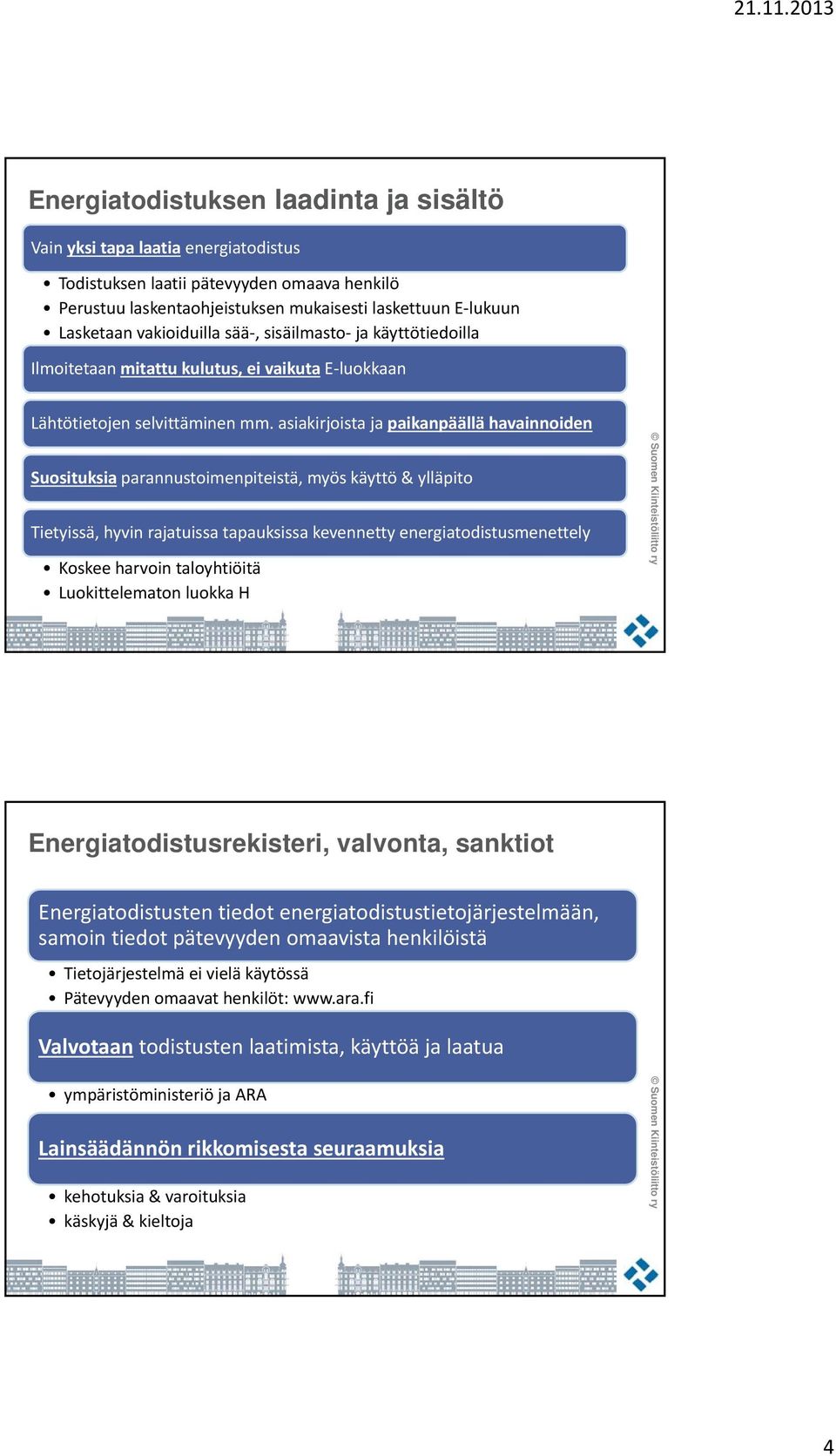 asiakirjoista ja paikanpäällä havainnoiden Suosituksia parannustoimenpiteistä, myös käyttö & ylläpito Tietyissä, hyvin rajatuissa tapauksissa kevennetty energiatodistusmenettely Koskee harvoin