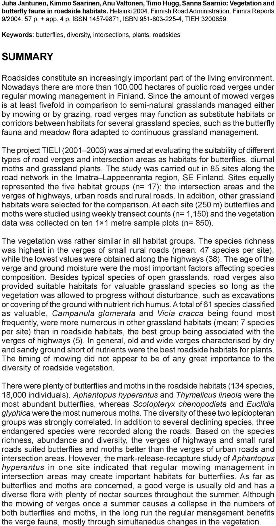 Keywords: butterflies, diversity, intersections, plants, roadsides SUMMARY Roadsides constitute an increasingly important part of the living environment.