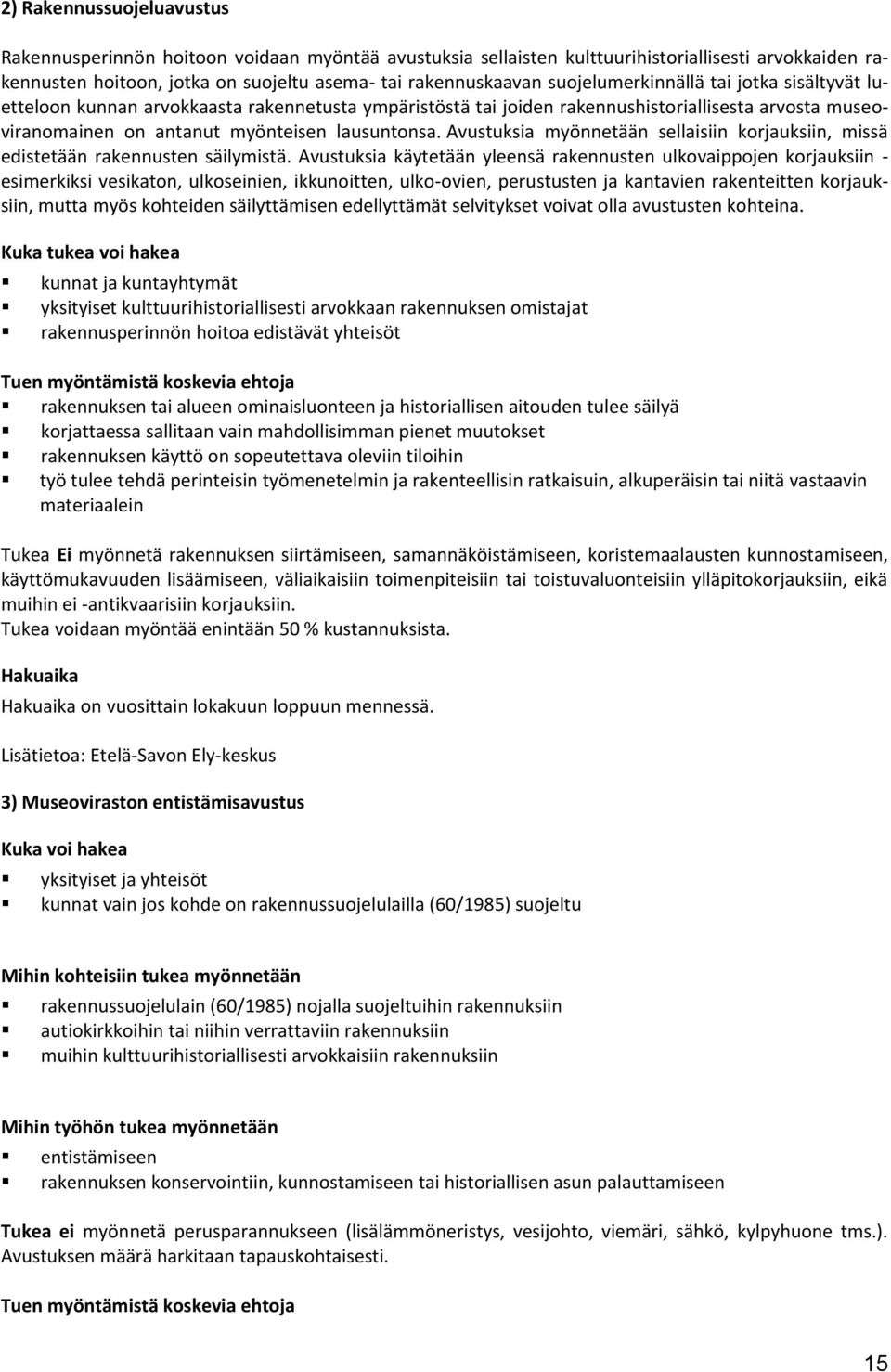 Avustuksia myönnetään sellaisiin korjauksiin, missä edistetään rakennusten säilymistä.