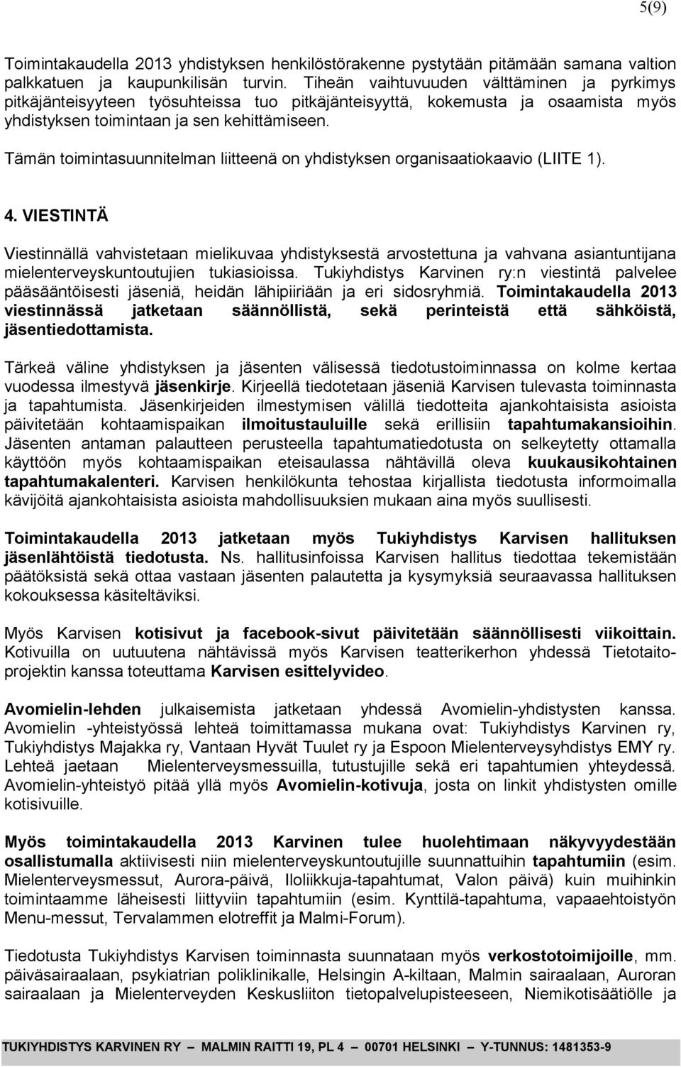 Tämän toimintasuunnitelman liitteenä on yhdistyksen organisaatiokaavio (LIITE 1). 4.