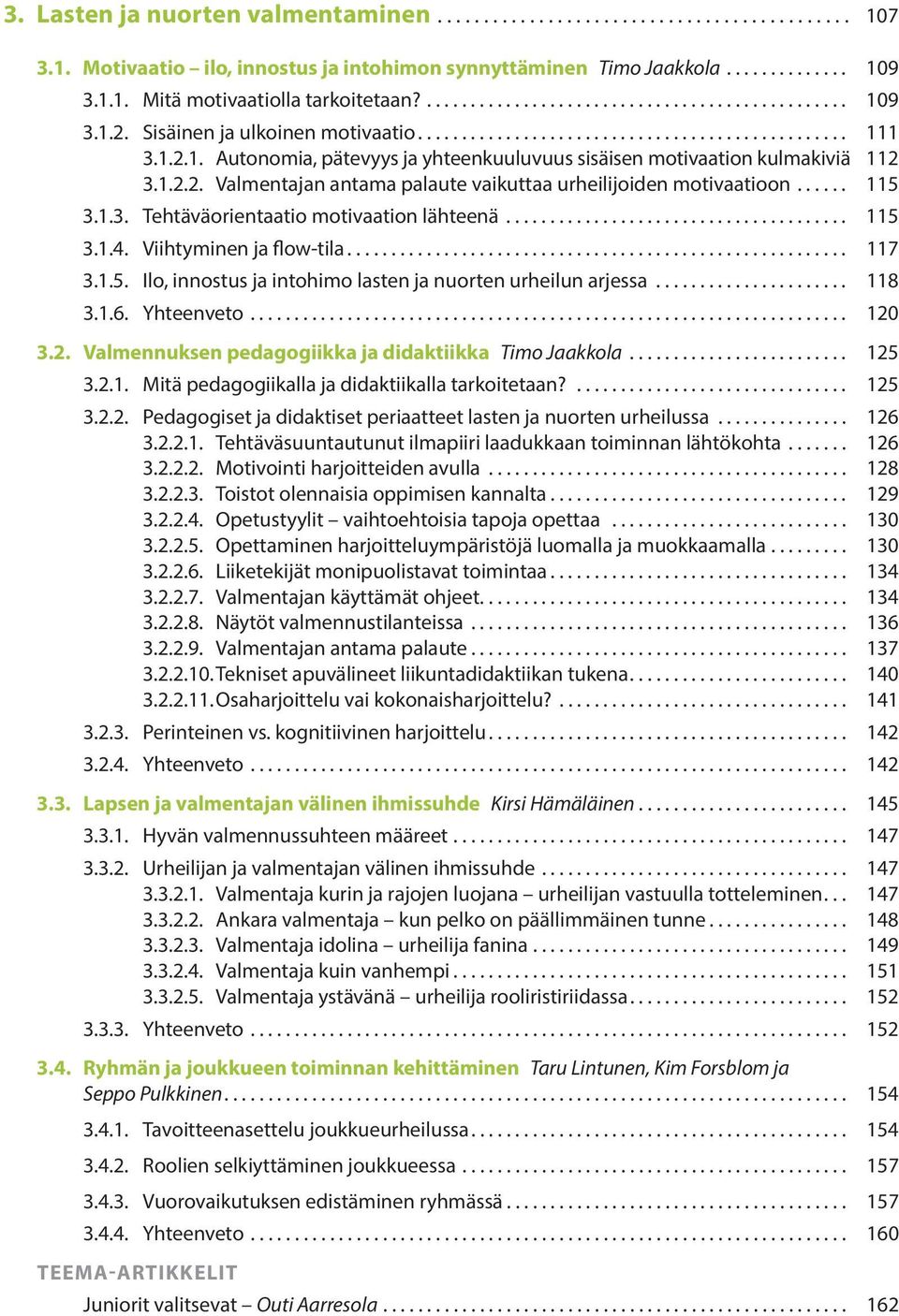 ... 115 3.1.3. Tehtäväorientaatio motivaation lähteenä... 115 3.1.4. Viihtyminen ja flow-tila... 117 3.1.5. Ilo, innostus ja intohimo lasten ja nuorten urheilun arjessa... 118 3.1.6. Yhteenveto.