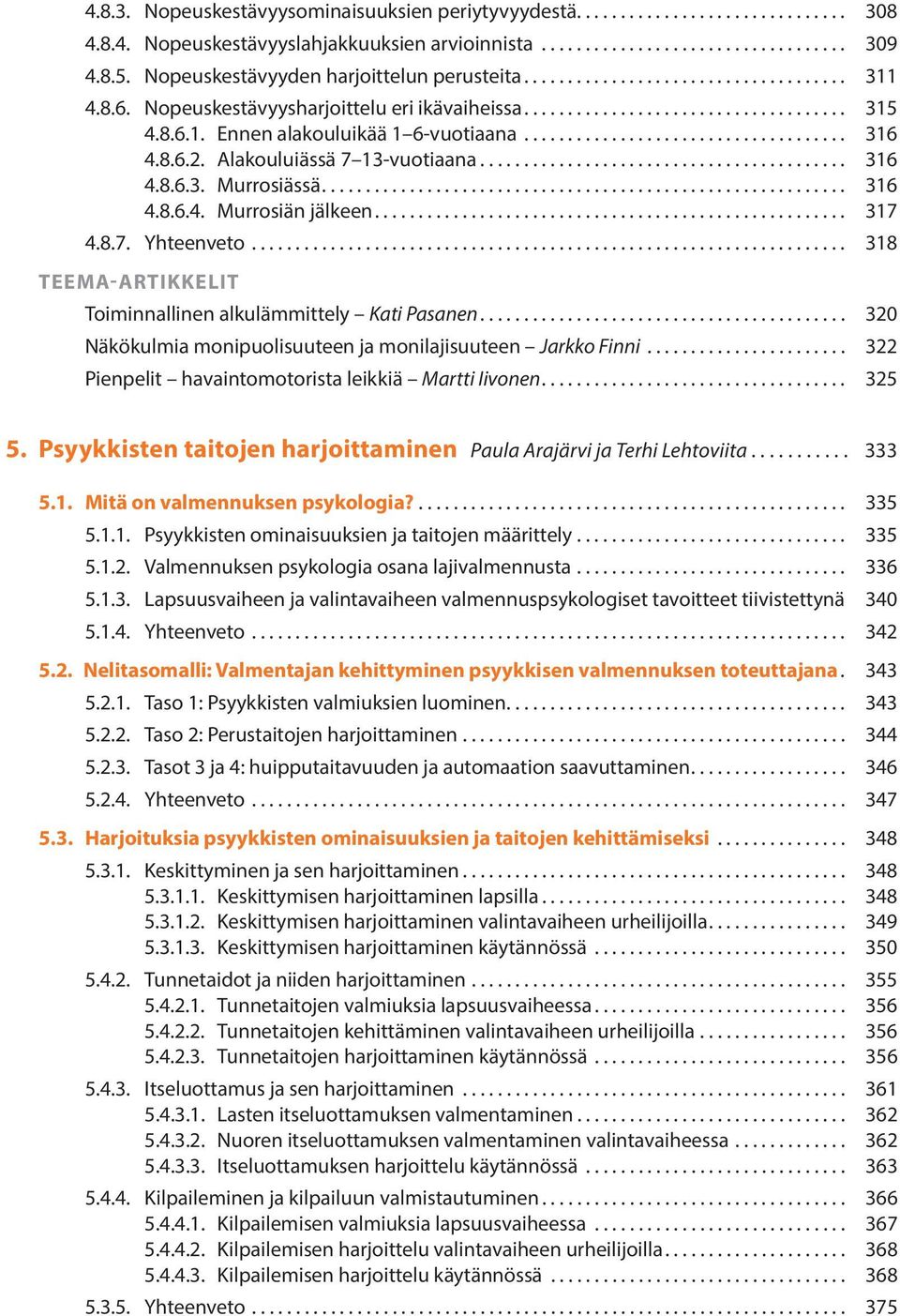 .. 317 4.8.7. Yhteenveto... 318 TEEMA-ARTIKKELIT Toiminnallinen alkulämmittely Kati Pasanen... 320 Näkökulmia monipuolisuuteen ja monilajisuuteen Jarkko Finni.