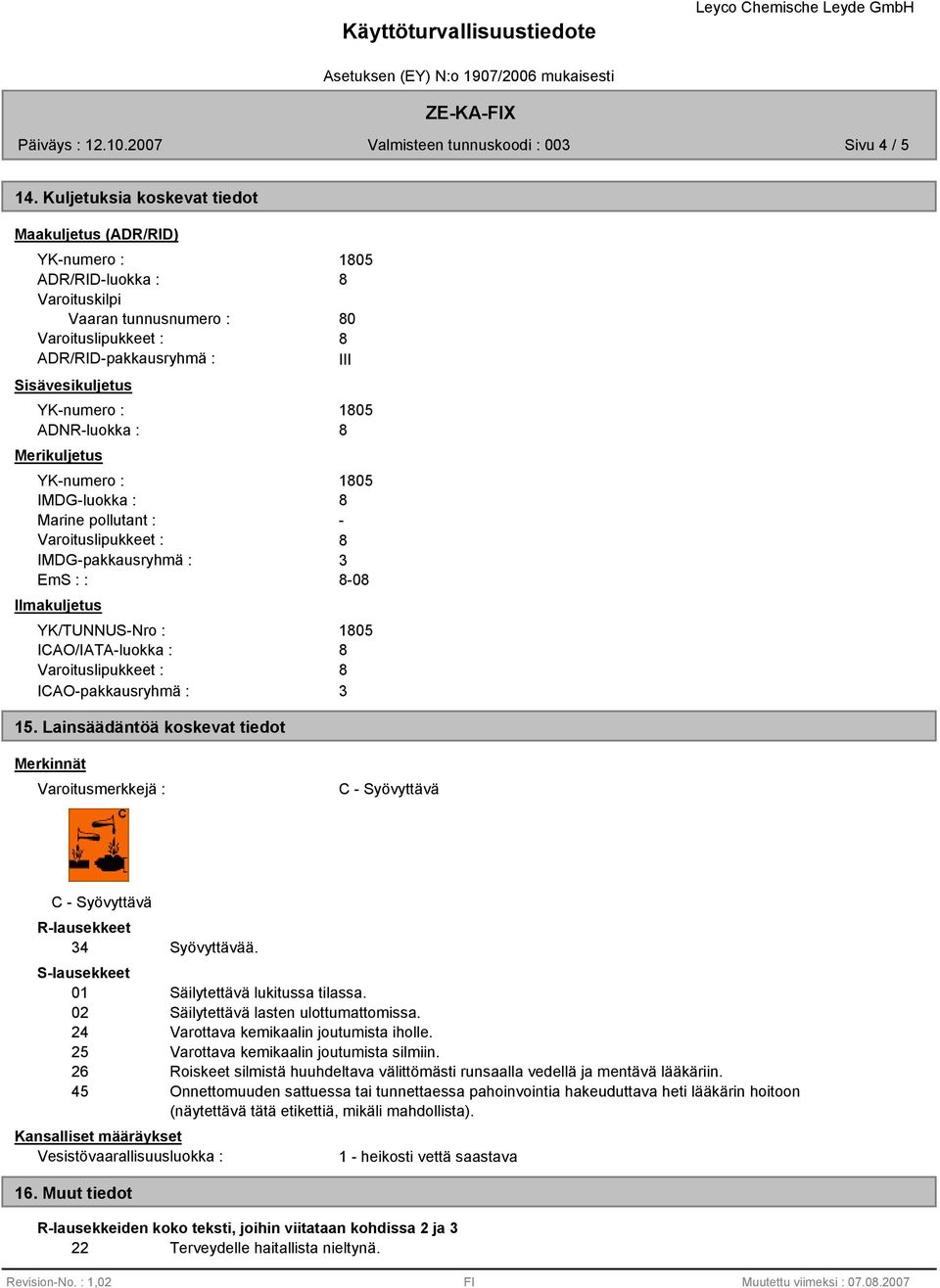 pollutant : IMDG-pakkausryhmä : EmS : : Ilmakuljetus YK/TUNNUS-Nro : ICAO/IATA-luokka : ICAO-pakkausryhmä : 105 0 III 105 105-3 -0 105 3 15.