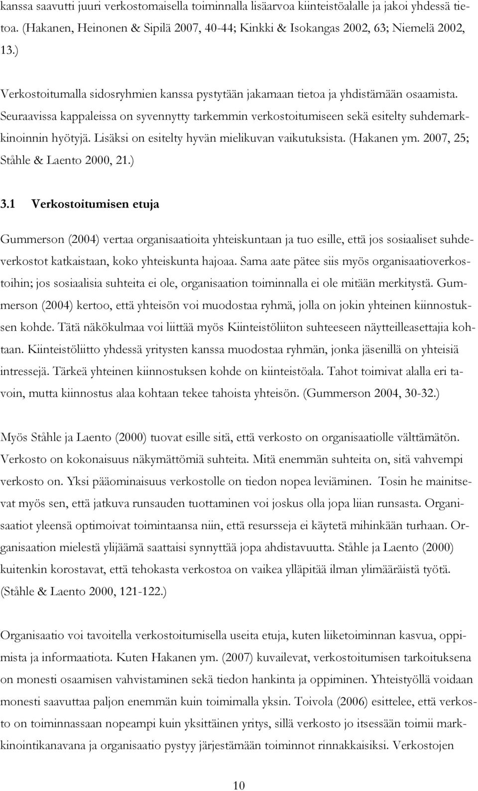 Lisäksi on esitelty hyvän mielikuvan vaikutuksista. (Hakanen ym. 2007, 25; Ståhle & Laento 2000, 21.) 3.