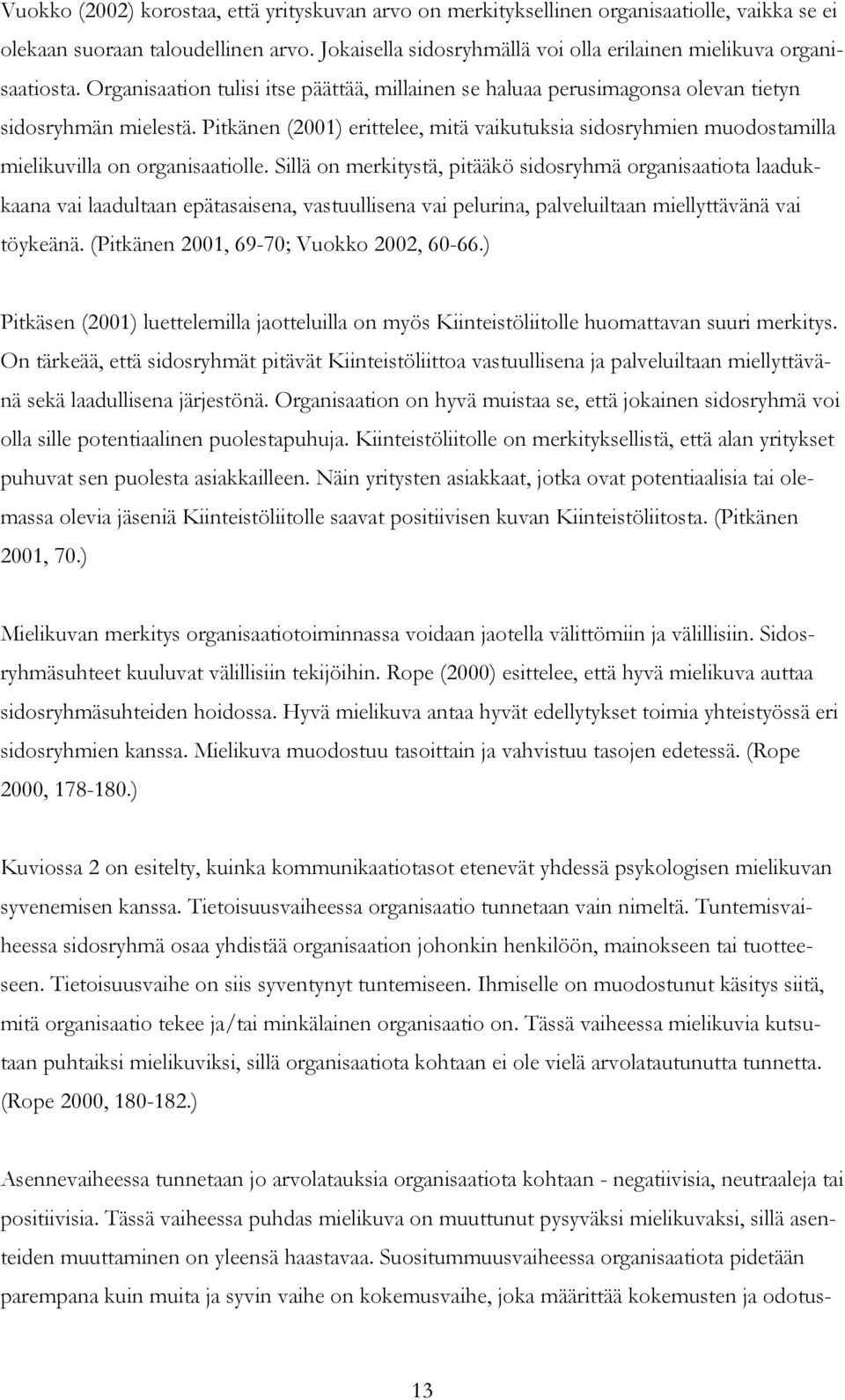 Pitkänen (2001) erittelee, mitä vaikutuksia sidosryhmien muodostamilla mielikuvilla on organisaatiolle.