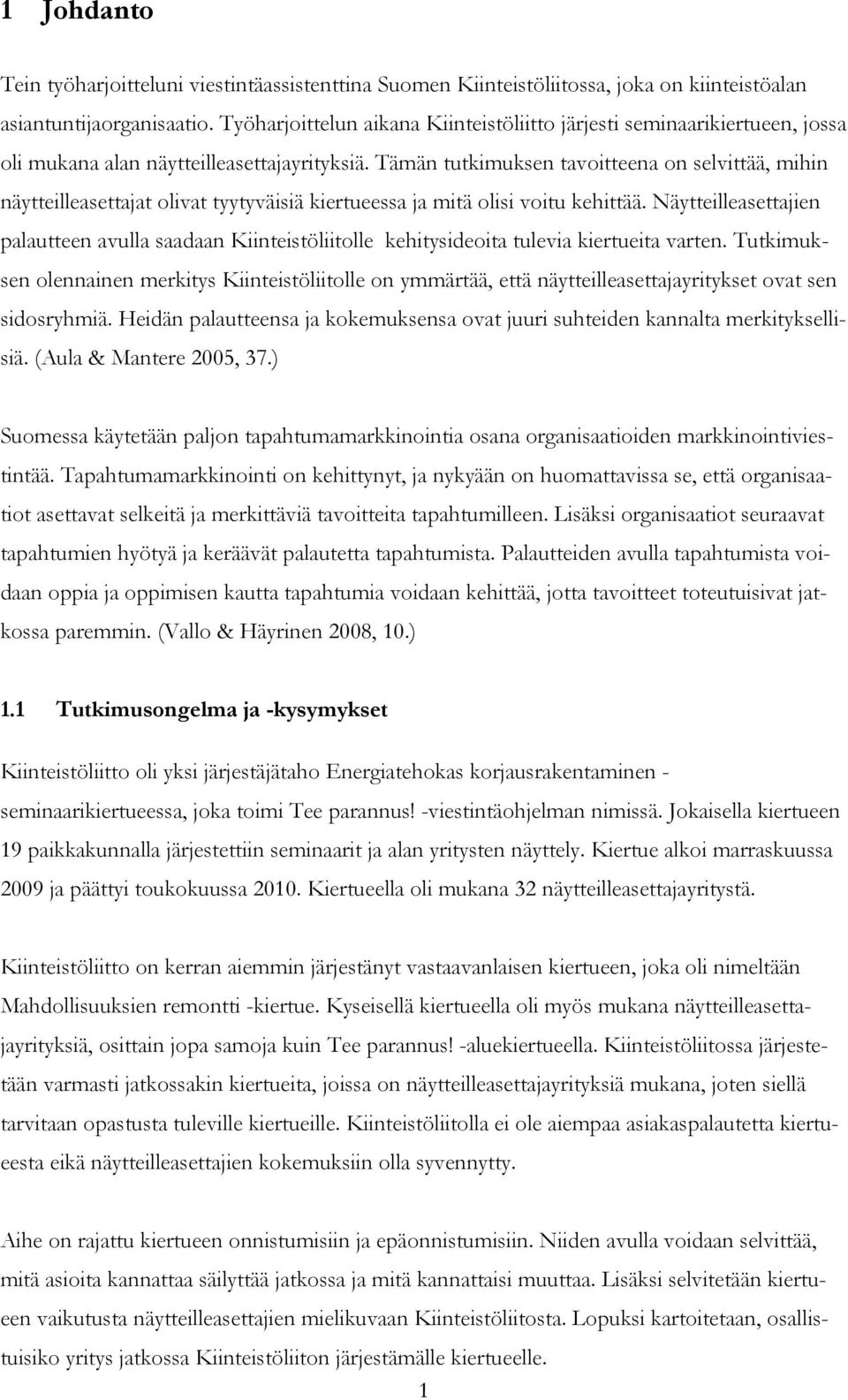 Tämän tutkimuksen tavoitteena on selvittää, mihin näytteilleasettajat olivat tyytyväisiä kiertueessa ja mitä olisi voitu kehittää.