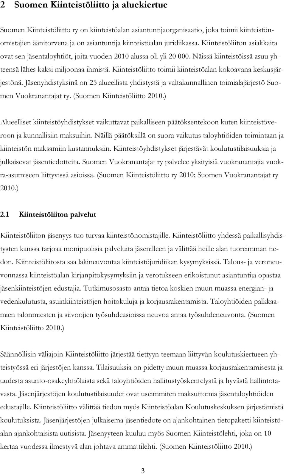 Kiinteistöliitto toimii kiinteistöalan kokoavana keskusjärjestönä. Jäsenyhdistyksinä on 25 alueellista yhdistystä ja valtakunnallinen toimialajärjestö Suomen Vuokranantajat ry.