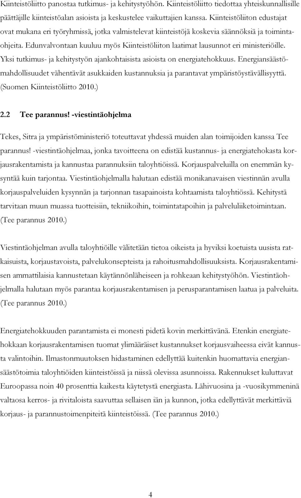 Edunvalvontaan kuuluu myös Kiinteistöliiton laatimat lausunnot eri ministeriöille. Yksi tutkimus- ja kehitystyön ajankohtaisista asioista on energiatehokkuus.