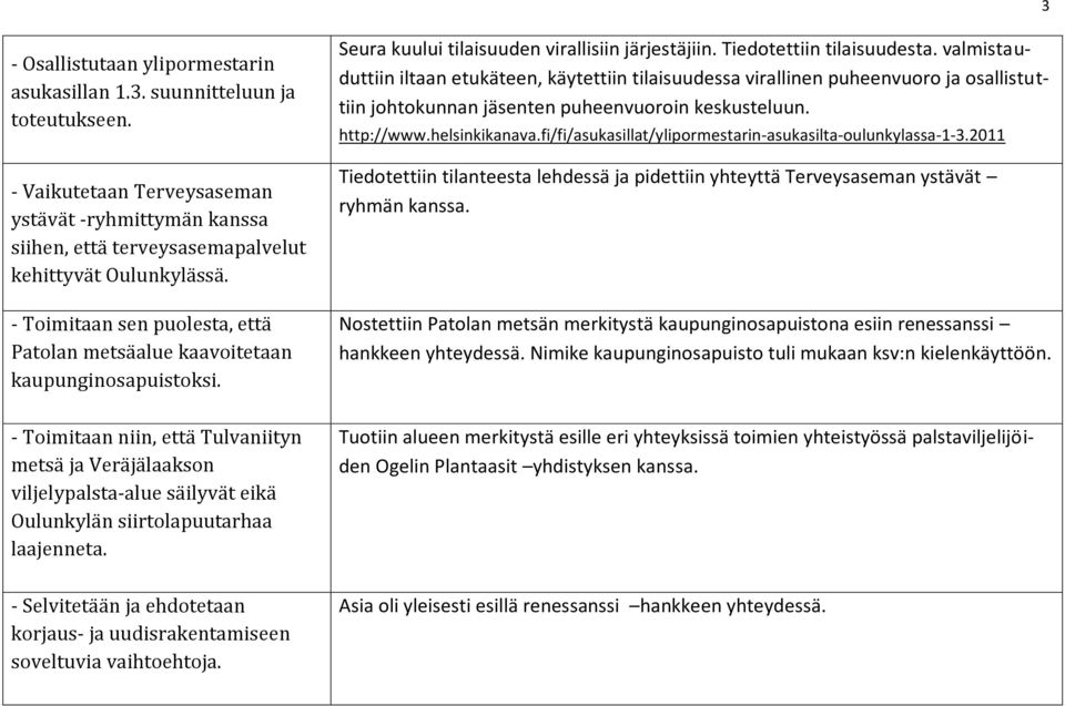 valmistauduttiin iltaan etukäteen, käytettiin tilaisuudessa virallinen puheenvuoro ja osallistuttiin johtokunnan jäsenten puheenvuoroin keskusteluun. http://www.helsinkikanava.