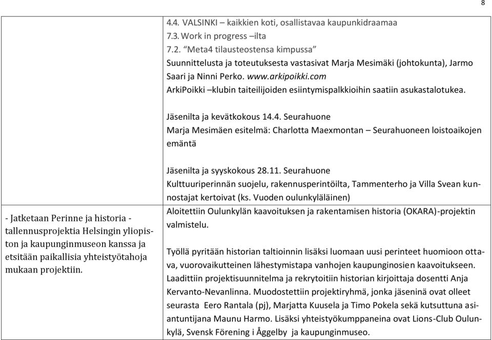 com ArkiPoikki klubin taiteilijoiden esiintymispalkkioihin saatiin asukastalotukea. Jäsenilta ja kevätkokous 14.