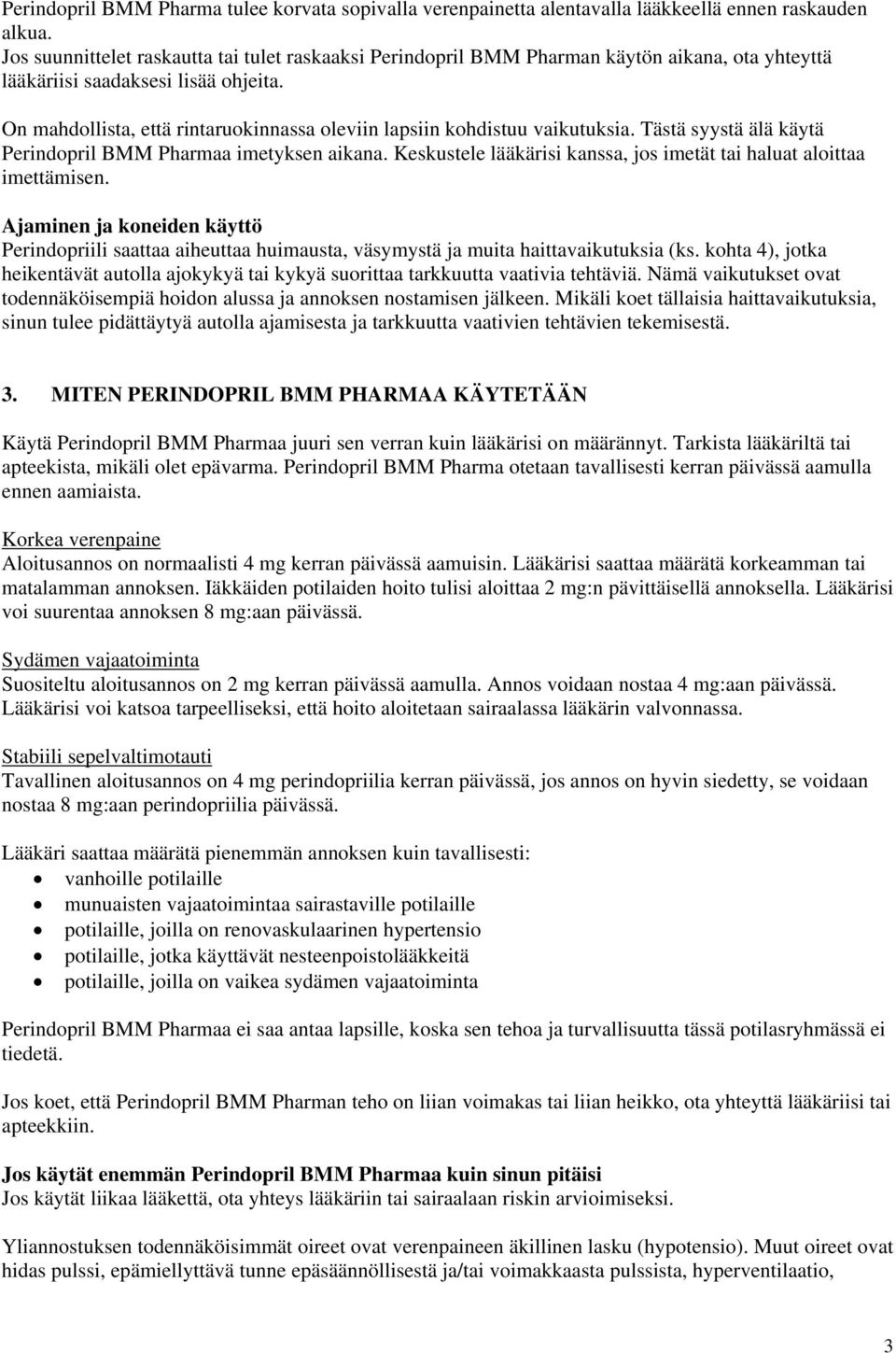 On mahdollista, että rintaruokinnassa oleviin lapsiin kohdistuu vaikutuksia. Tästä syystä älä käytä Perindopril BMM Pharmaa imetyksen aikana.