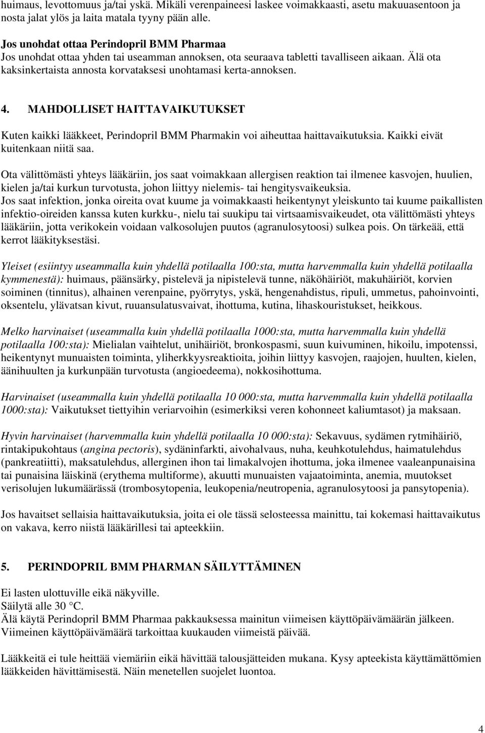 Älä ota kaksinkertaista annosta korvataksesi unohtamasi kerta-annoksen. 4. MAHDOLLISET HAITTAVAIKUTUKSET Kuten kaikki lääkkeet, Perindopril BMM Pharmakin voi aiheuttaa haittavaikutuksia.