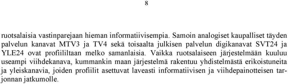 SVT24 ja YLE24 ovat profiililtaan melko samanlaisia.