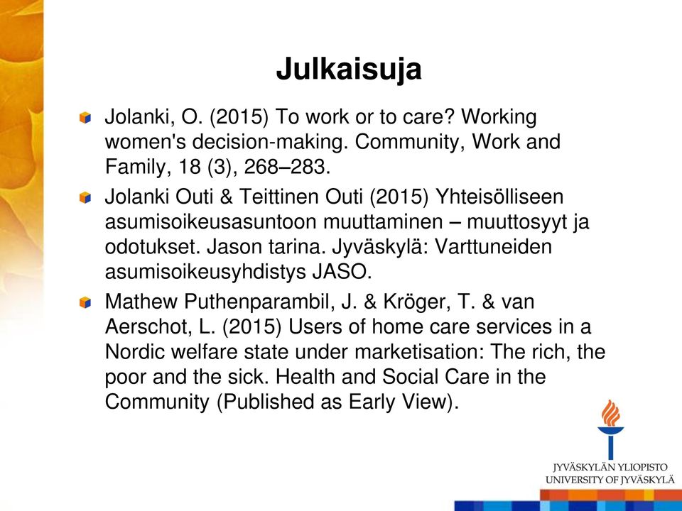 Jyväskylä: Varttuneiden asumisoikeusyhdistys JASO. Mathew Puthenparambil, J. & Kröger, T. & van Aerschot, L.