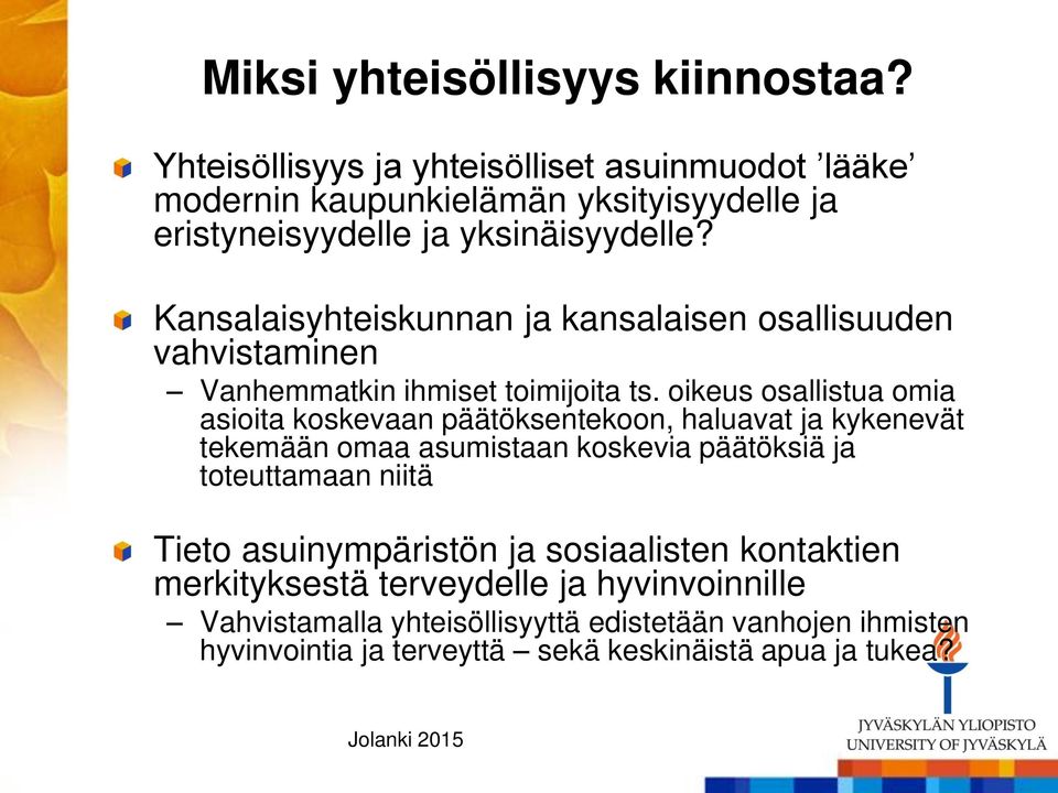 Kansalaisyhteiskunnan ja kansalaisen osallisuuden vahvistaminen Vanhemmatkin ihmiset toimijoita ts.