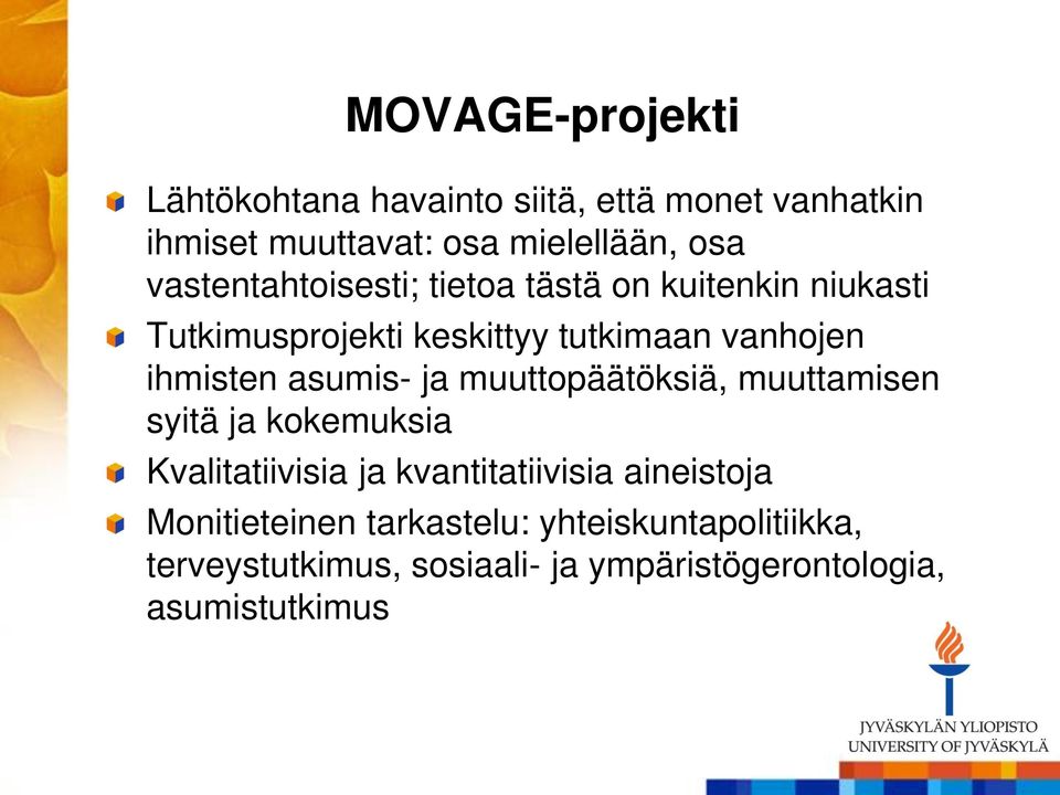 asumis- ja muuttopäätöksiä, muuttamisen syitä ja kokemuksia Kvalitatiivisia ja kvantitatiivisia aineistoja