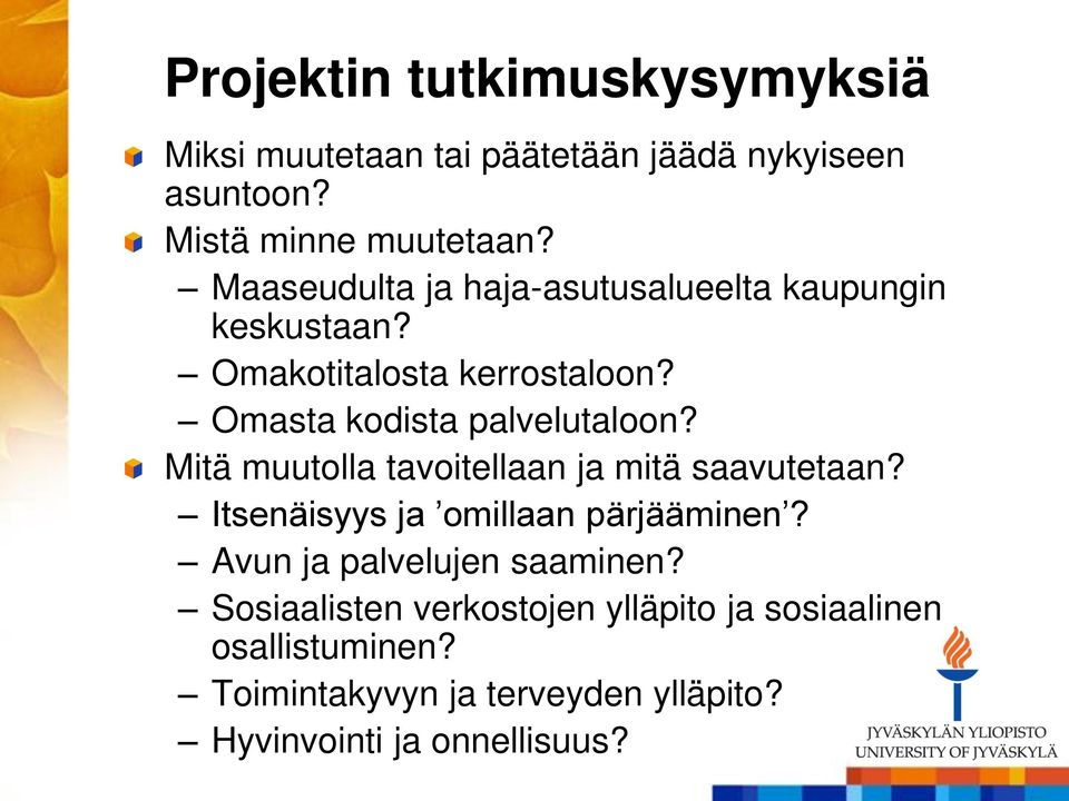 Mitä muutolla tavoitellaan ja mitä saavutetaan? Itsenäisyys ja omillaan pärjääminen? Avun ja palvelujen saaminen?