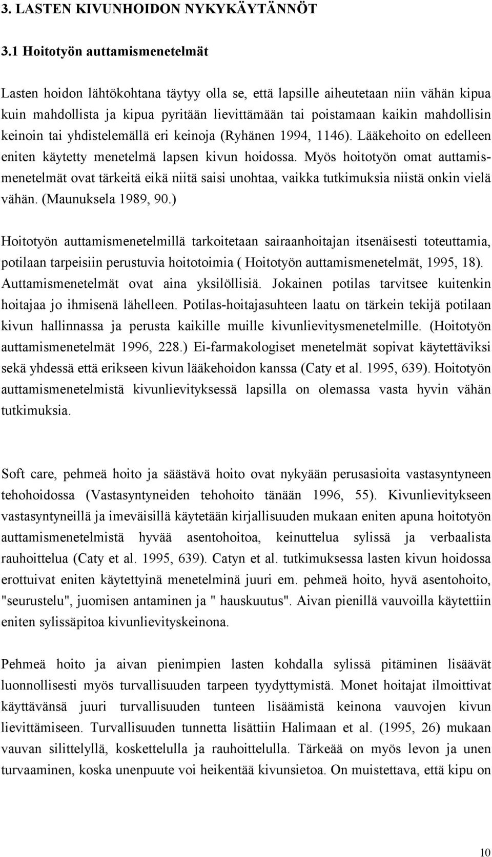 keinoin tai yhdistelemällä eri keinoja (Ryhänen 1994, 1146). Lääkehoito on edelleen eniten käytetty menetelmä lapsen kivun hoidossa.