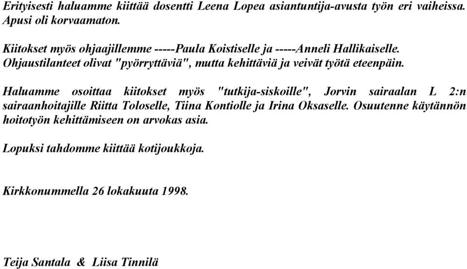 Ohjaustilanteet olivat "pyörryttäviä", mutta kehittäviä ja veivät työtä eteenpäin.
