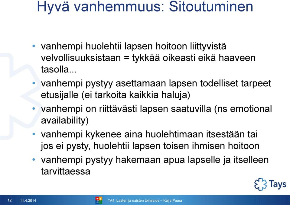 .. vanhempi pystyy asettamaan lapsen todelliset tarpeet etusijalle (ei tarkoita kaikkia haluja) vanhempi on riittävästi