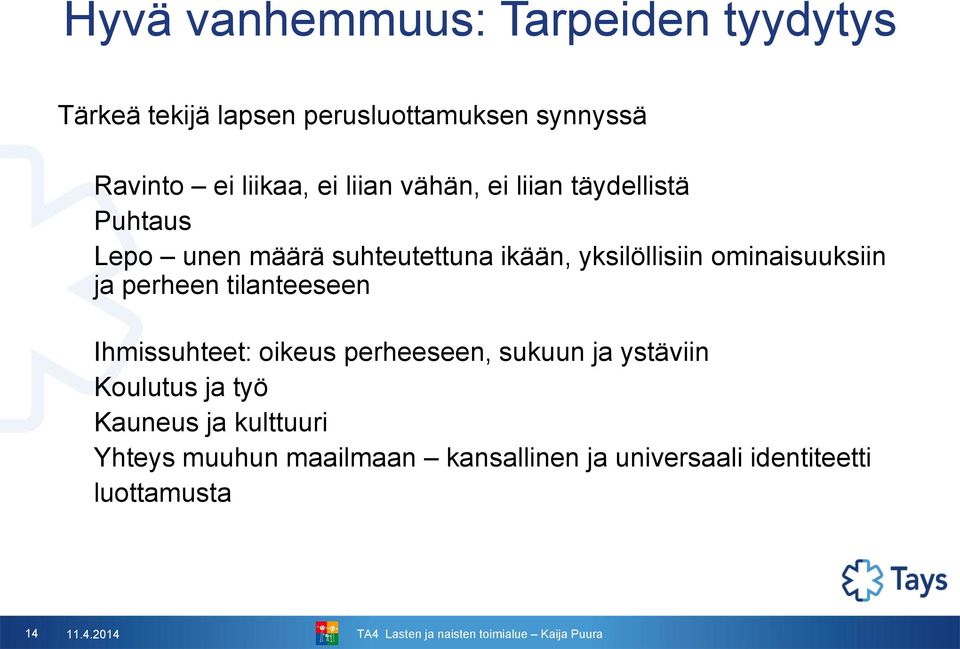 ominaisuuksiin ja perheen tilanteeseen Ihmissuhteet: oikeus perheeseen, sukuun ja ystäviin Koulutus ja