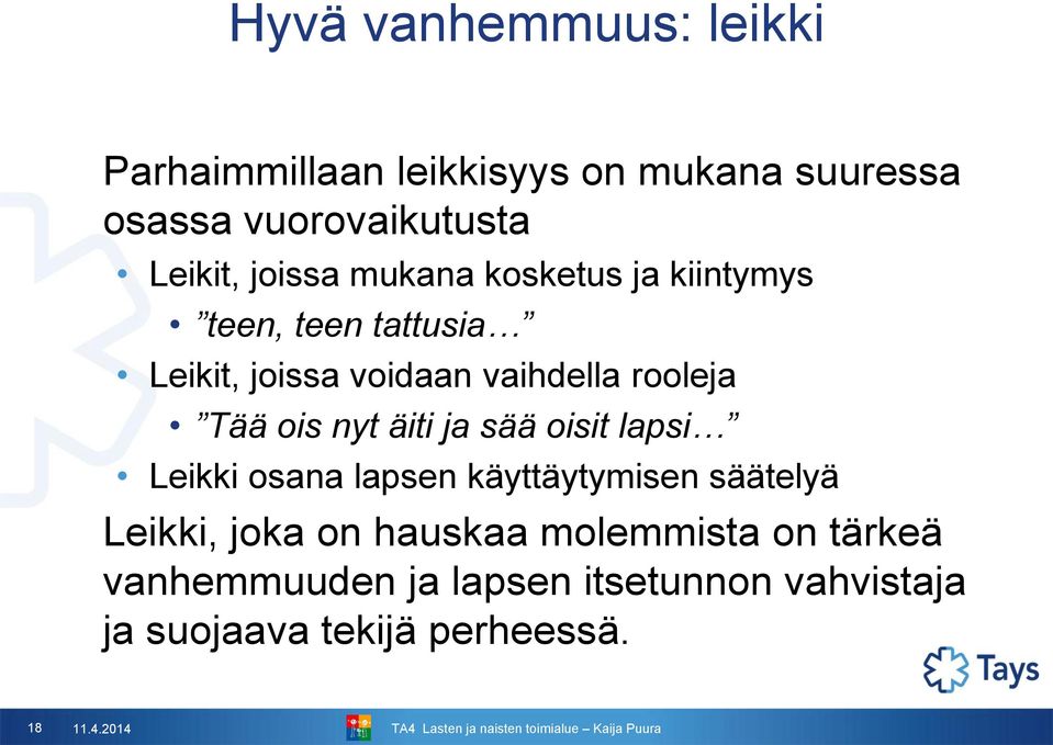 ois nyt äiti ja sää oisit lapsi Leikki osana lapsen käyttäytymisen säätelyä Leikki, joka on hauskaa