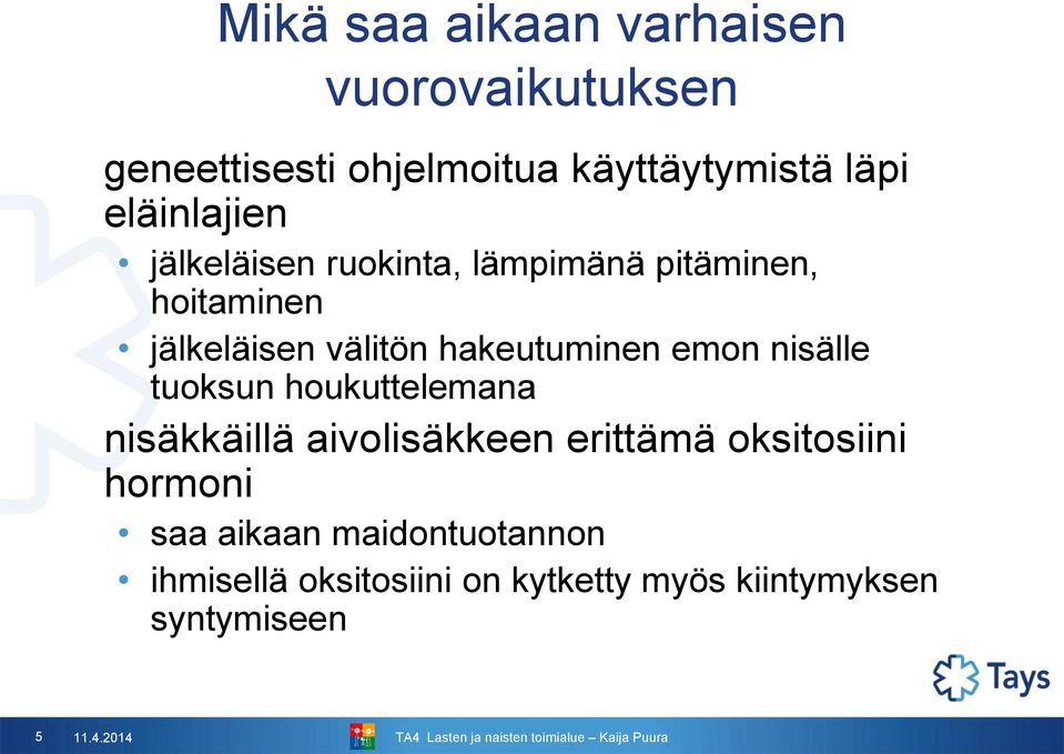 hakeutuminen emon nisälle tuoksun houkuttelemana nisäkkäillä aivolisäkkeen erittämä oksitosiini