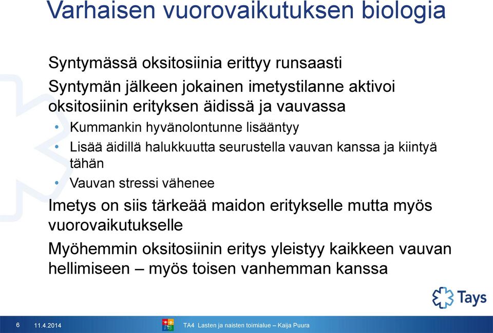 seurustella vauvan kanssa ja kiintyä tähän Vauvan stressi vähenee Imetys on siis tärkeää maidon eritykselle mutta myös