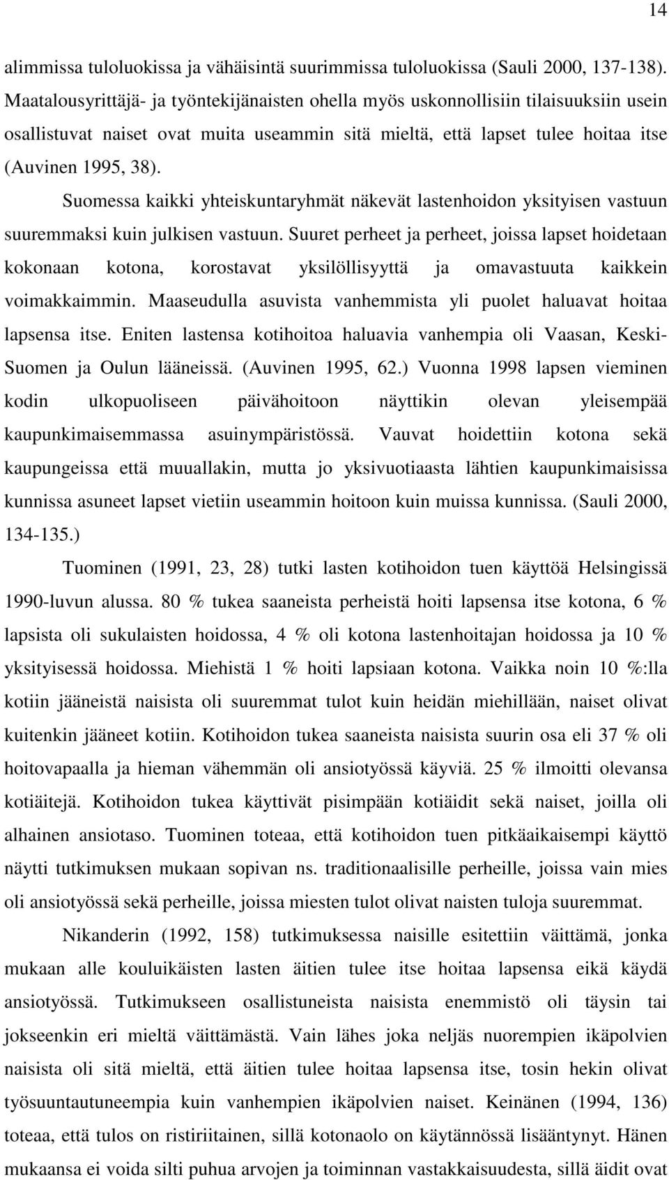 Suomessa kaikki yhteiskuntaryhmät näkevät lastenhoidon yksityisen vastuun suuremmaksi kuin julkisen vastuun.