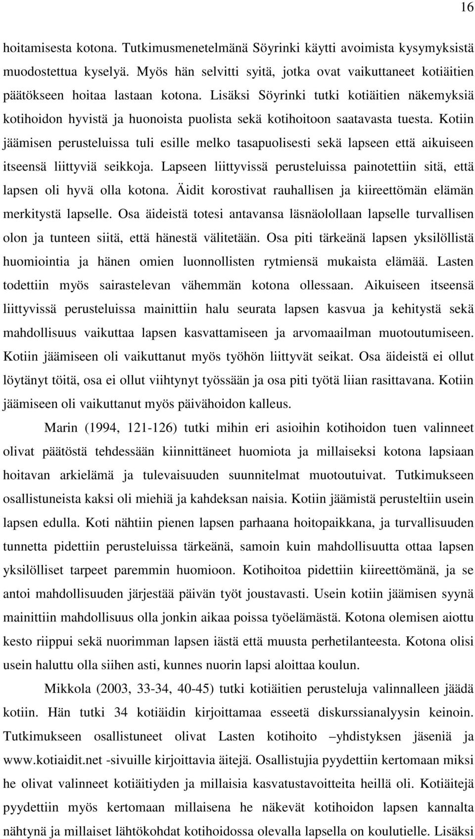 Kotiin jäämisen perusteluissa tuli esille melko tasapuolisesti sekä lapseen että aikuiseen itseensä liittyviä seikkoja.