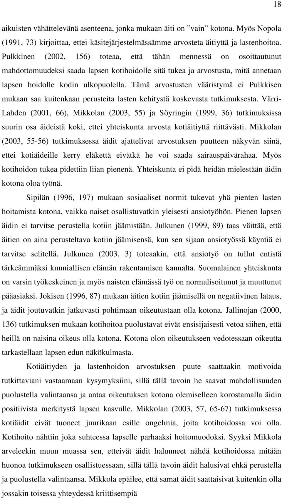 Tämä arvostusten vääristymä ei Pulkkisen mukaan saa kuitenkaan perusteita lasten kehitystä koskevasta tutkimuksesta.