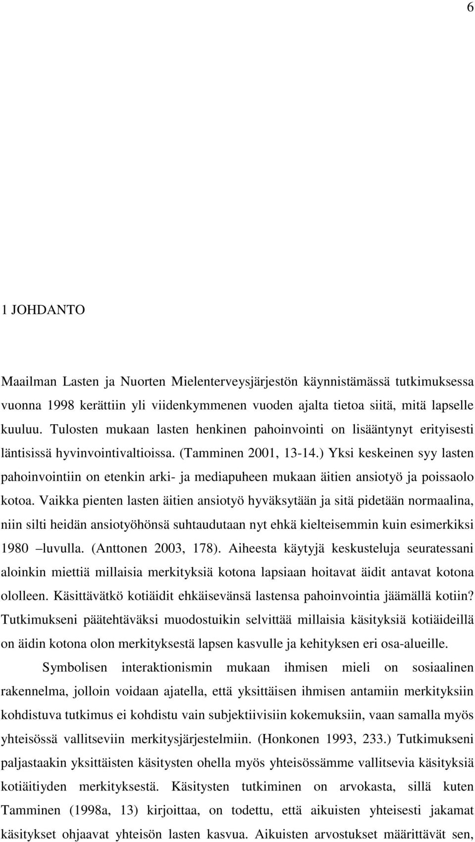 ) Yksi keskeinen syy lasten pahoinvointiin on etenkin arki- ja mediapuheen mukaan äitien ansiotyö ja poissaolo kotoa.