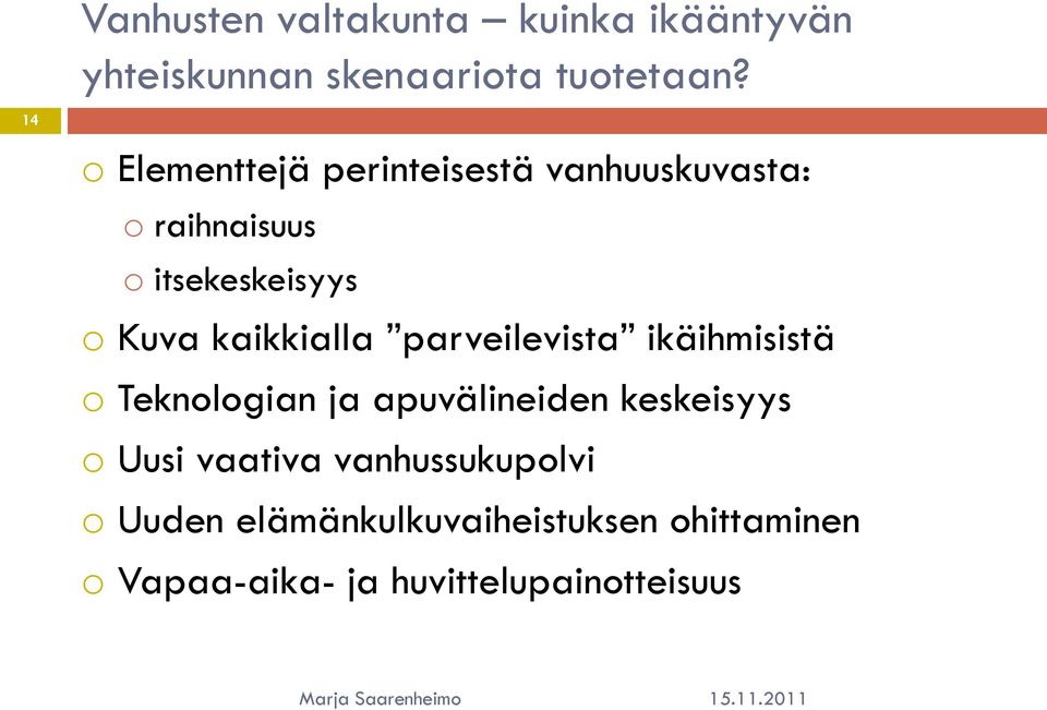 kaikkialla parveilevista ikäihmisistä o Teknologian ja apuvälineiden keskeisyys o Uusi