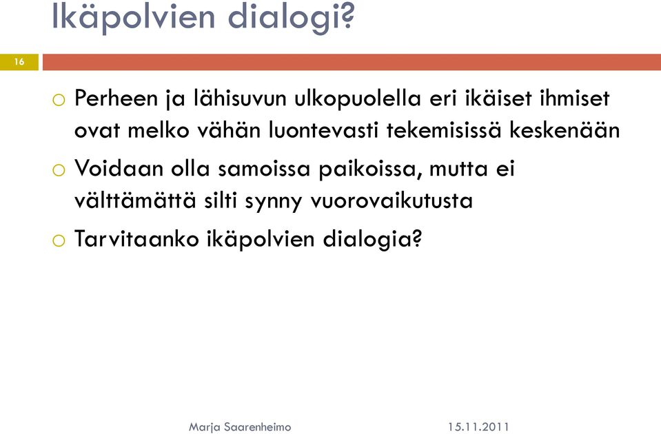 ovat melko vähän luontevasti tekemisissä keskenään o Voidaan