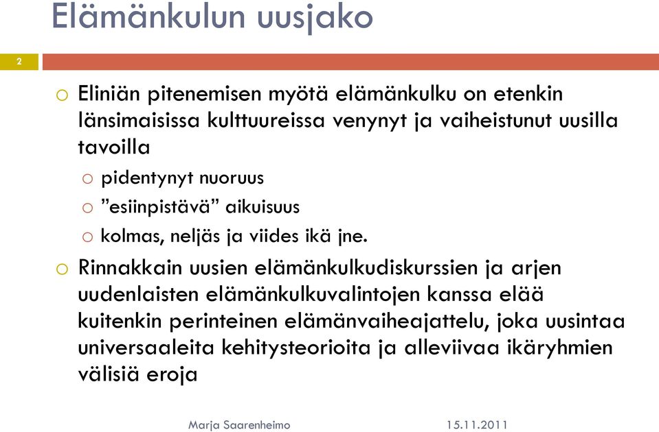 o Rinnakkain uusien elämänkulkudiskurssien ja arjen uudenlaisten elämänkulkuvalintojen kanssa elää kuitenkin