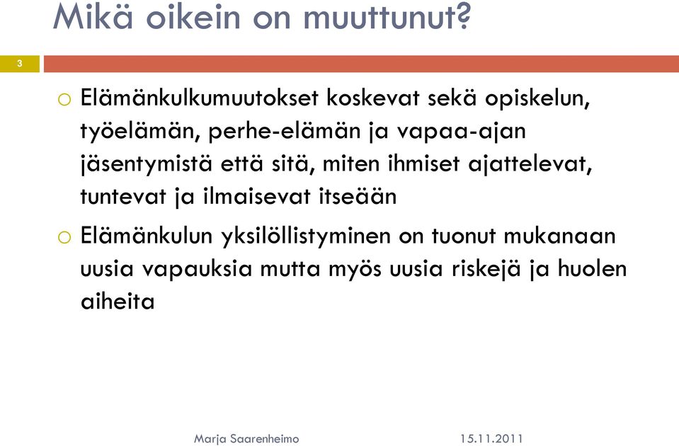 vapaa-ajan jäsentymistä että sitä, miten ihmiset ajattelevat, tuntevat ja