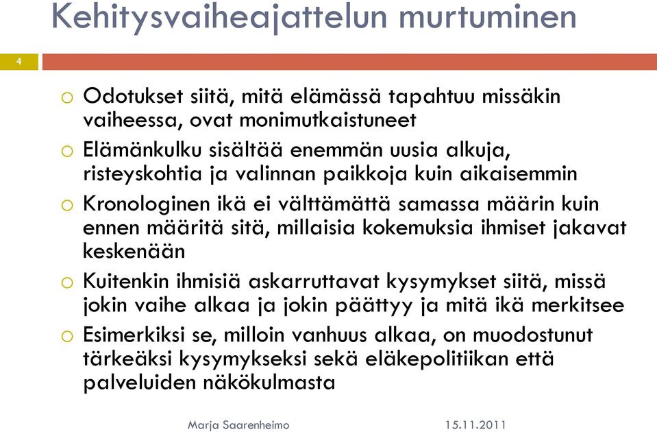 sitä, millaisia kokemuksia ihmiset jakavat keskenään o Kuitenkin ihmisiä askarruttavat kysymykset siitä, missä jokin vaihe alkaa ja jokin päättyy