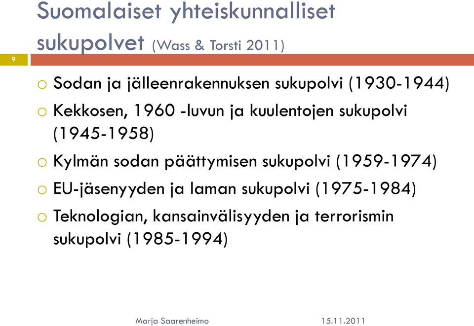 sukupolvi (1945-1958) o Kylmän sodan päättymisen sukupolvi (1959-1974) o