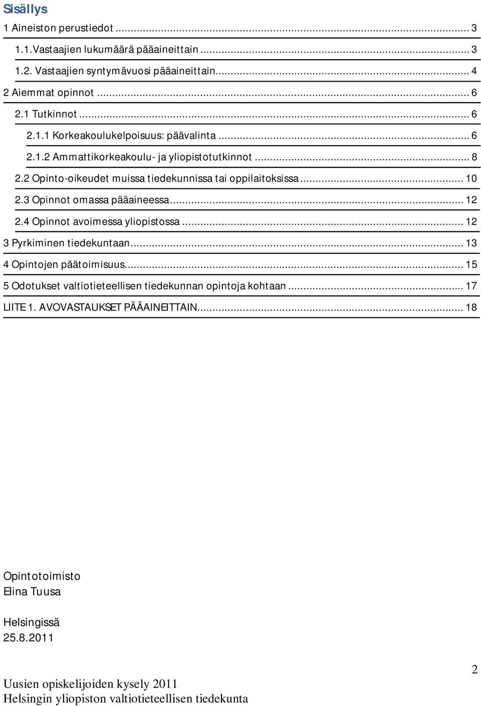 2 Opinto-oikeudet muissa tiedekunnissa tai oppilaitoksissa... 10 2.3 Opinnot omassa pääaineessa... 12 2.4 Opinnot avoimessa yliopistossa.