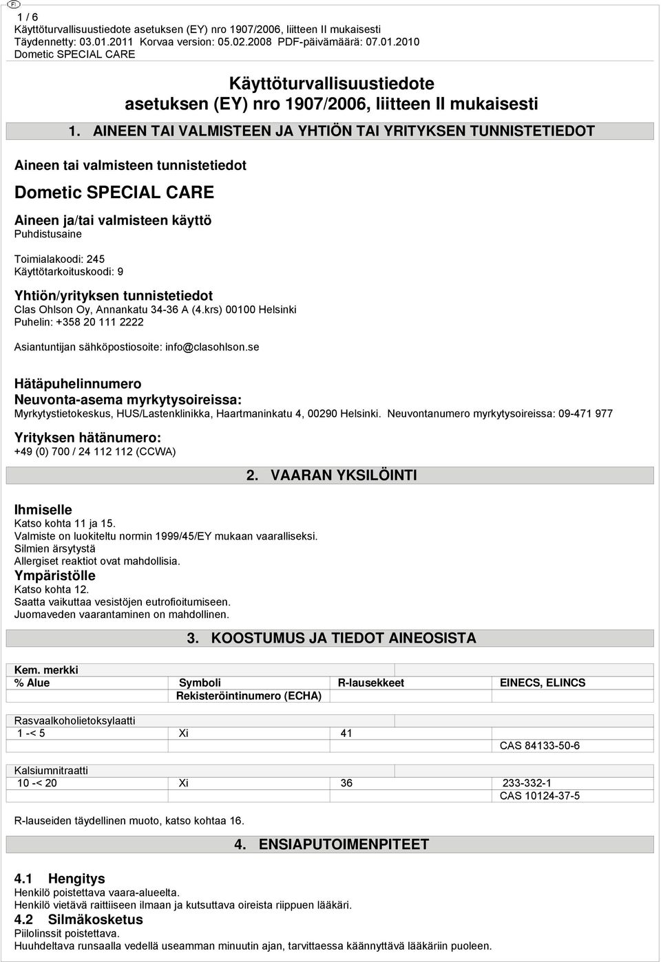 Yhtiön/yrityksen tunnistetiedot Clas Ohlson Oy, Annankatu 34-36 A (4.krs) 00100 Helsinki Puhelin: +358 20 111 2222 Asiantuntijan sähköpostiosoite: info@clasohlson.